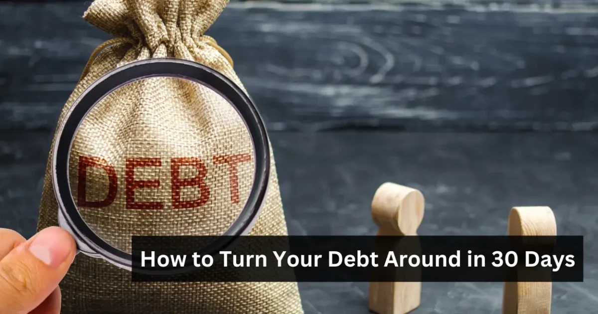 How to Turn Your Debt Around in 30 Days