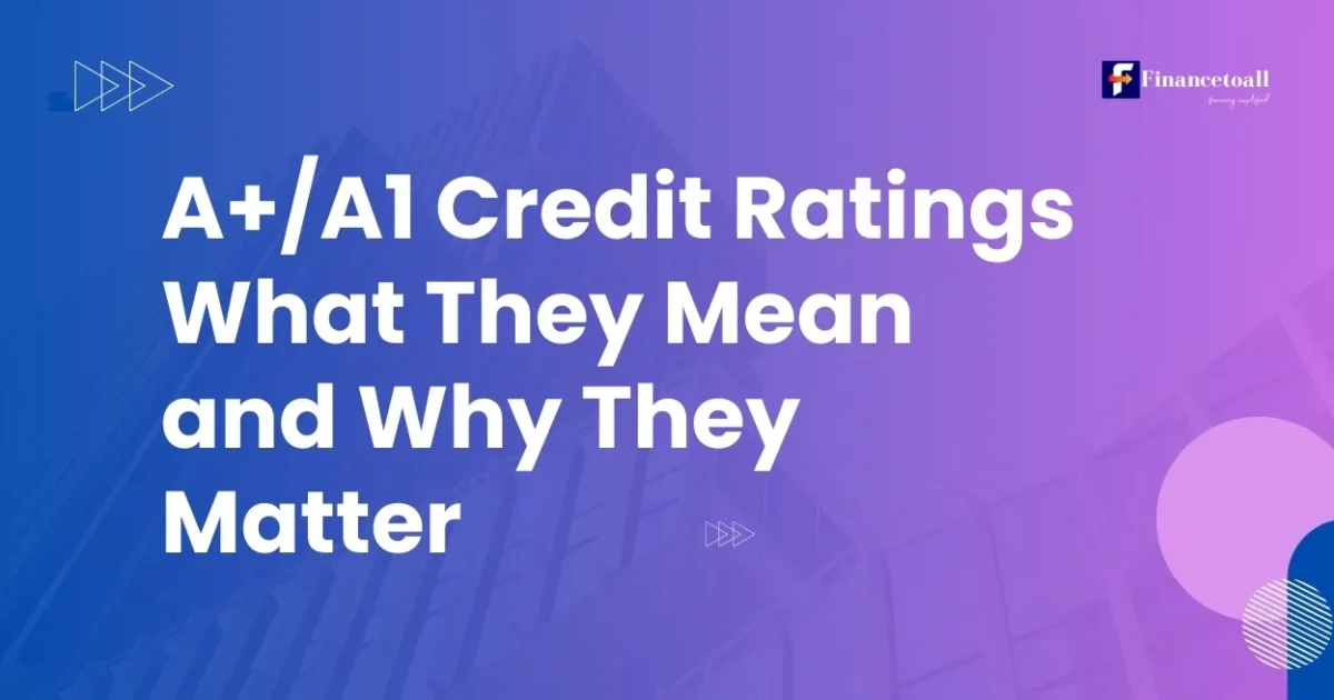 A+/A1 Credit Ratings: What They Mean and Why They Matter