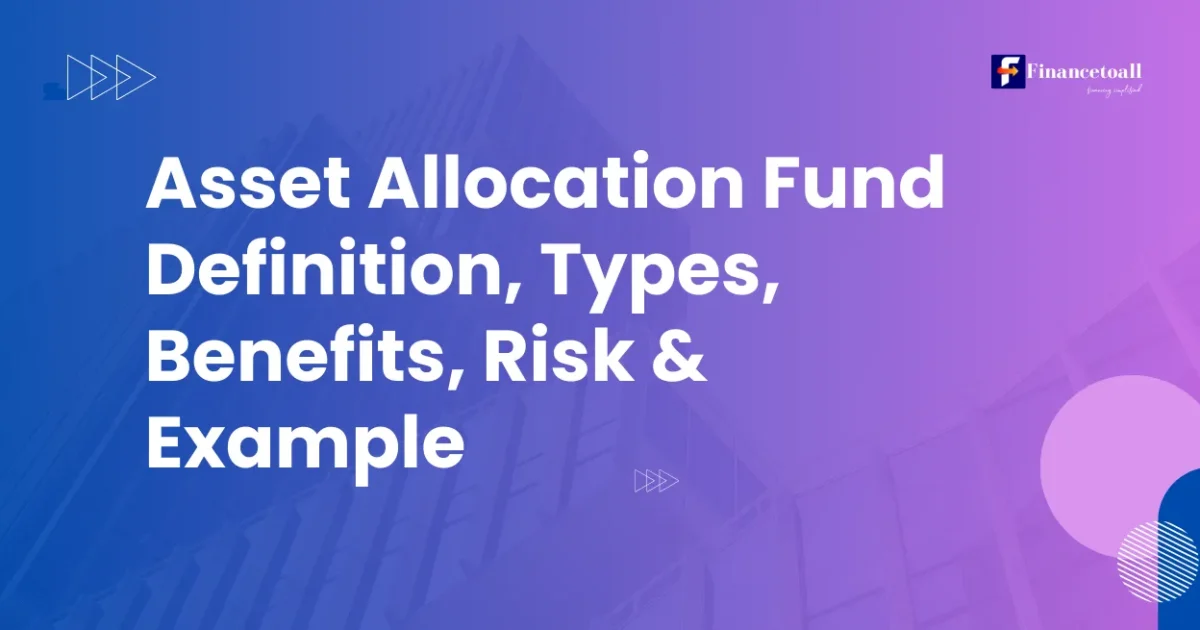 Asset Allocation Fund : Definition, Types, Benefits, Risk & Example