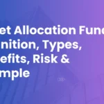 Asset Allocation Fund : Definition, Types, Benefits, Risk & Example