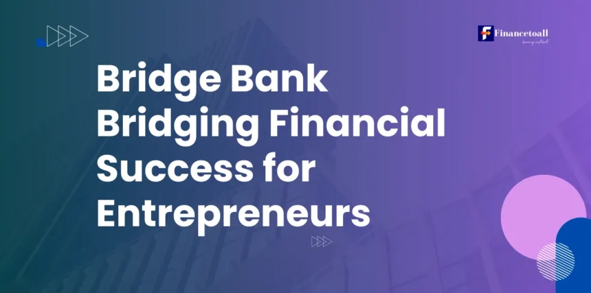 Bridge Bank - Bridging Financial Success for Entrepreneurs