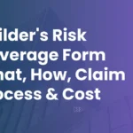 Builders Risk Coverage Form: What, How, Claim Process & Cost