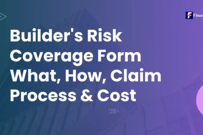 Builders Risk Coverage Form: What, How, Claim Process & Cost