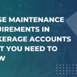 House Maintenance Requirements in Brokerage Accounts: What You Need to Know