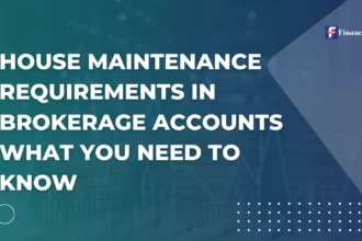 House Maintenance Requirements in Brokerage Accounts: What You Need to Know