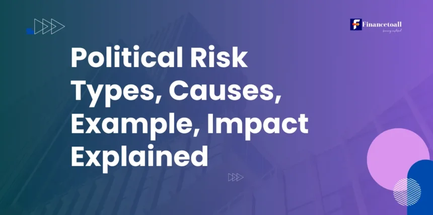 Political Risk: Types, Causes, Example, Impact Explained