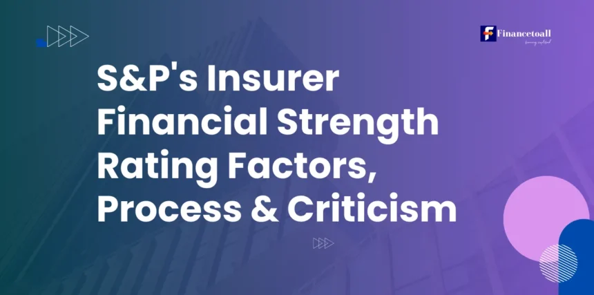 S&P Insurer Financial Strength Rating: Factors, Process & Criticism