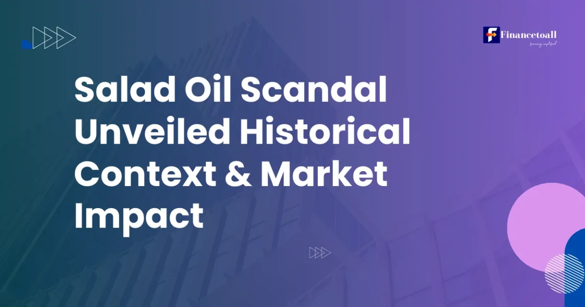 Salad Oil Scandal Unveiled: Historical Context & Market Impact