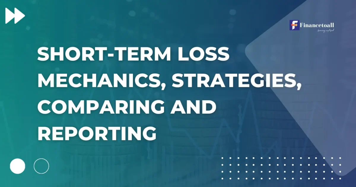 Short-Term Loss: Mechanics, Strategies, Comparing and Reporting