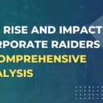 The Rise and Impact of Corporate Raiders: A Comprehensive Analysis