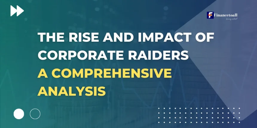 The Rise and Impact of Corporate Raiders: A Comprehensive Analysis