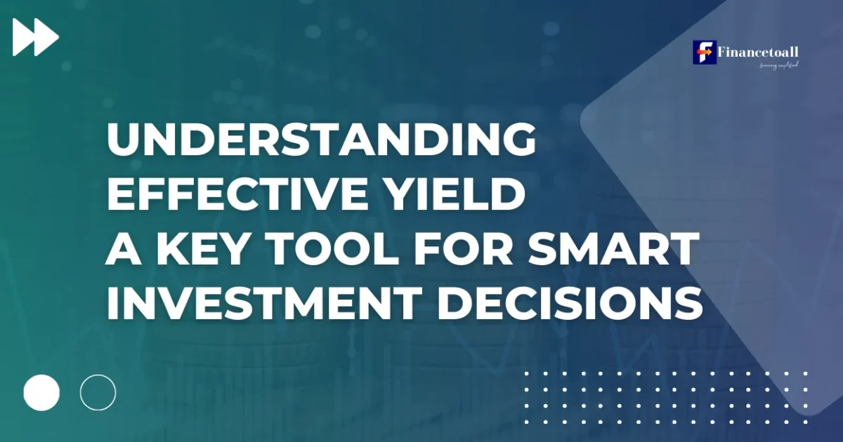 Understanding Effective Yield: A Key Tool for Smart Investment Decisions