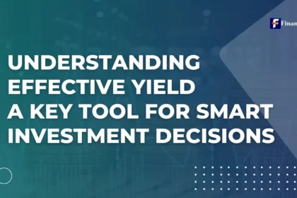 Understanding Effective Yield: A Key Tool for Smart Investment Decisions