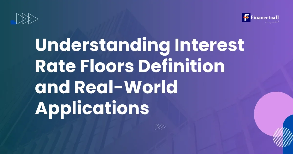 Understanding Interest Rate Floors: Definition and Real-World Applications