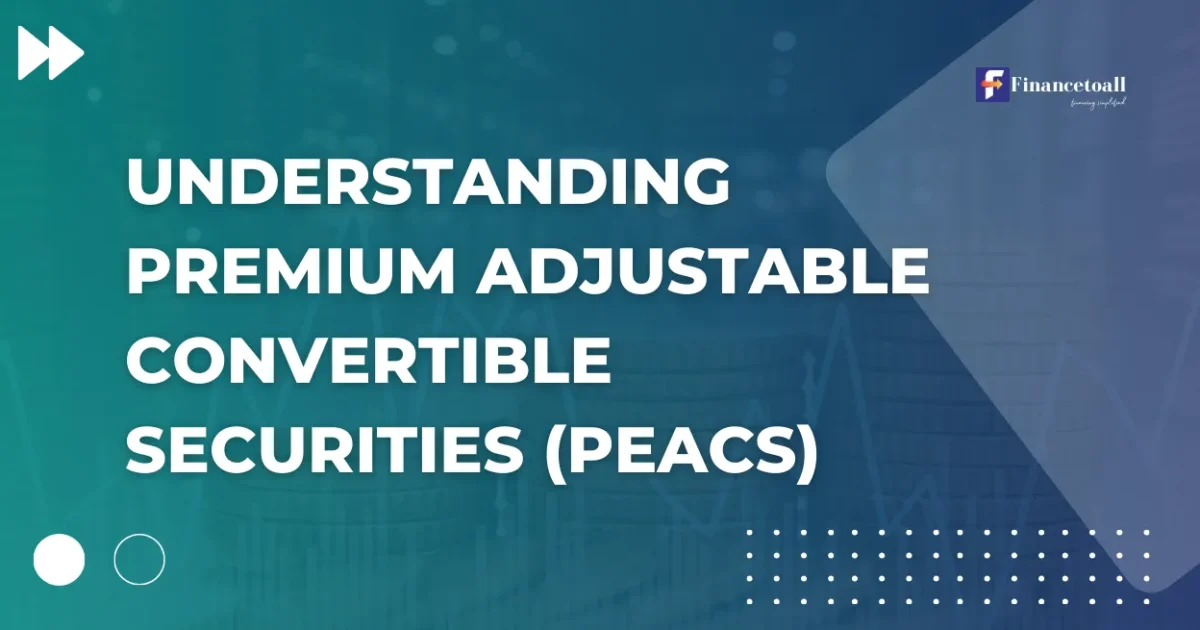 Understanding Premium Adjustable Convertible Securities (PEACS)