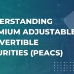 Understanding Premium Adjustable Convertible Securities (PEACS)