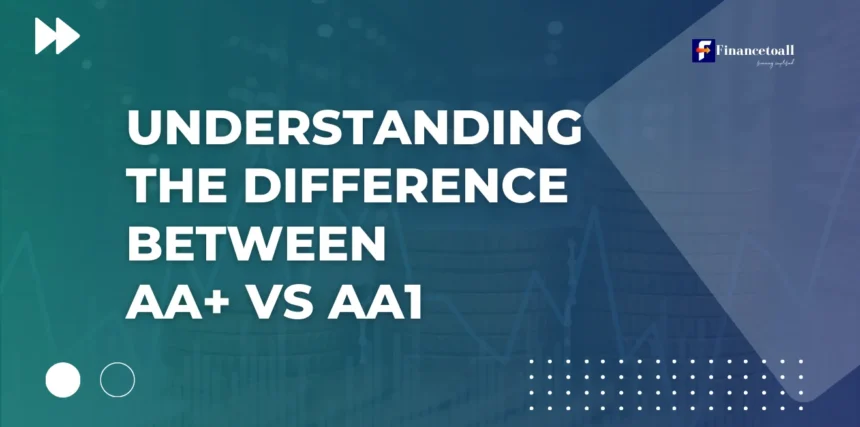 Understanding The Difference Between AA+ vs Aa1