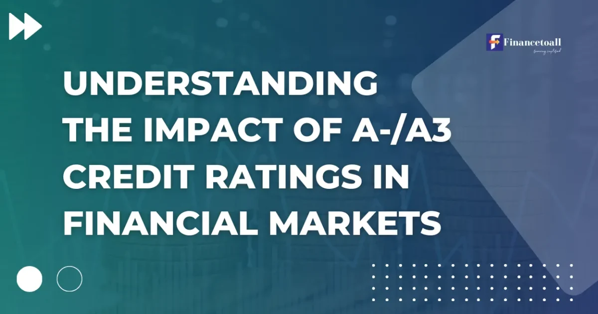 Understanding the Impact of A- and A3 Credit Ratings in Financial Markets