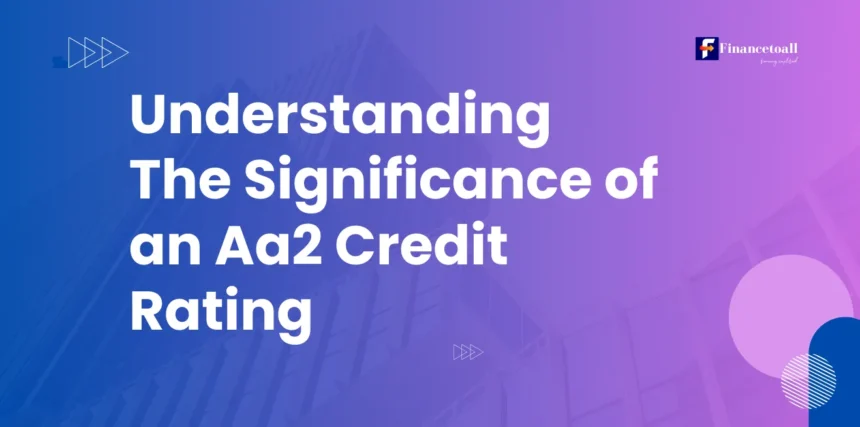 Understanding the Significance of an Aa2 Credit Rating