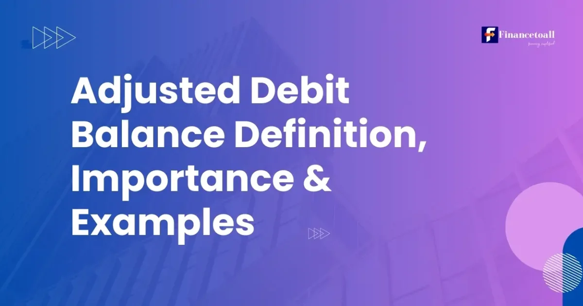 Adjusted Debit Balance Definition, Importance & Examples