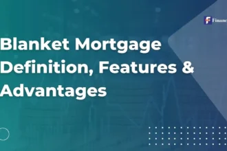 Blanket Mortgage Definition, Features & Advantages