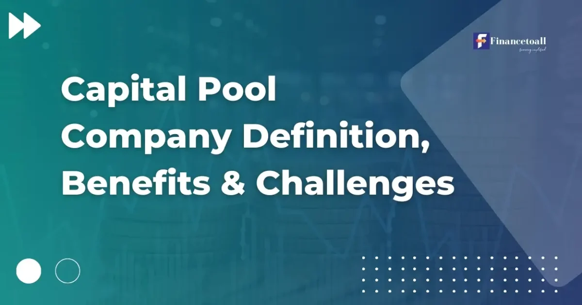 Capital Pool Company Definition, Benefits & Challenges