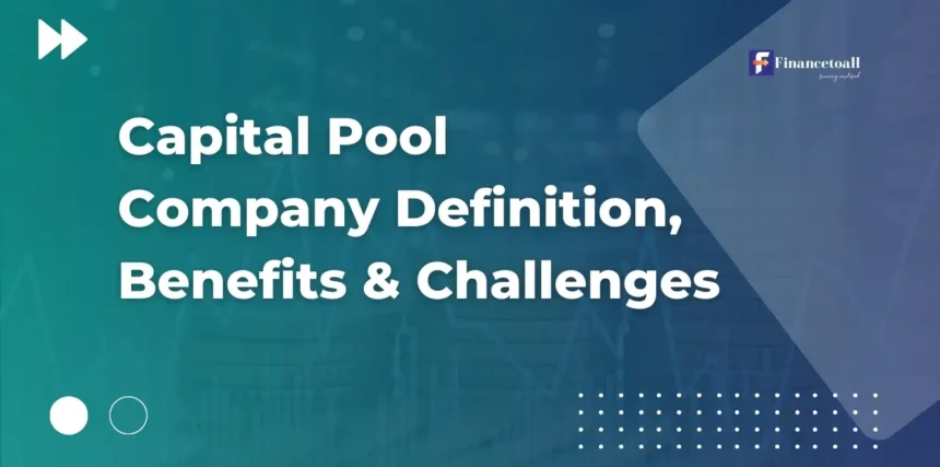 Capital Pool Company Definition, Benefits & Challenges