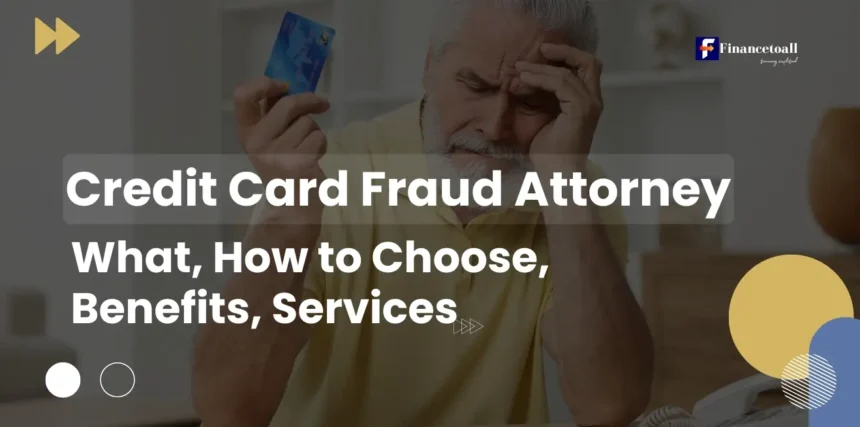 Credit Card Fraud Attorney - What, How to Choose, Benefits, Services