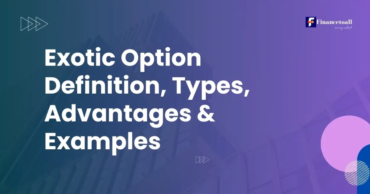 Exotic Option Definition, Types, Advantages & Examples