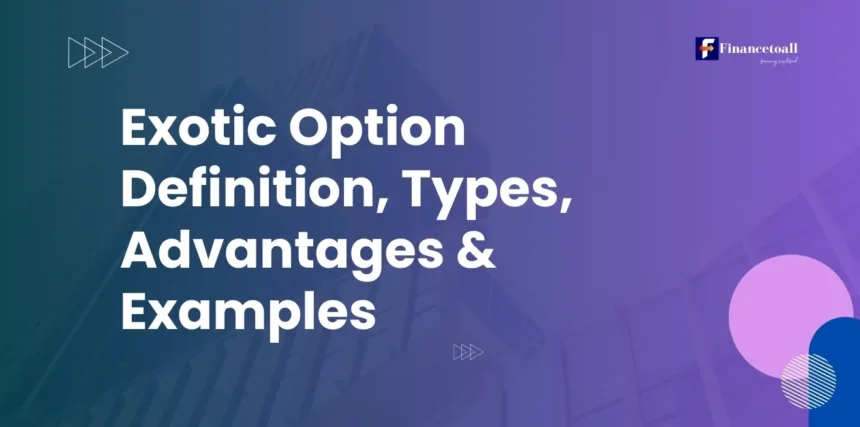Exotic Option Definition, Types, Advantages & Examples