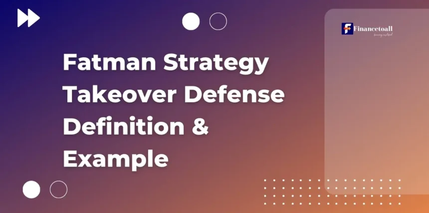 Fatman Strategy Takeover Defense Definition and Example