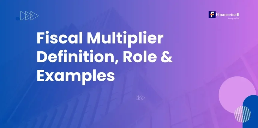 Fiscal Multiplier Definition, Role & Examples