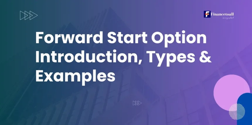 Forward Start Option Introduction, Types & Examples