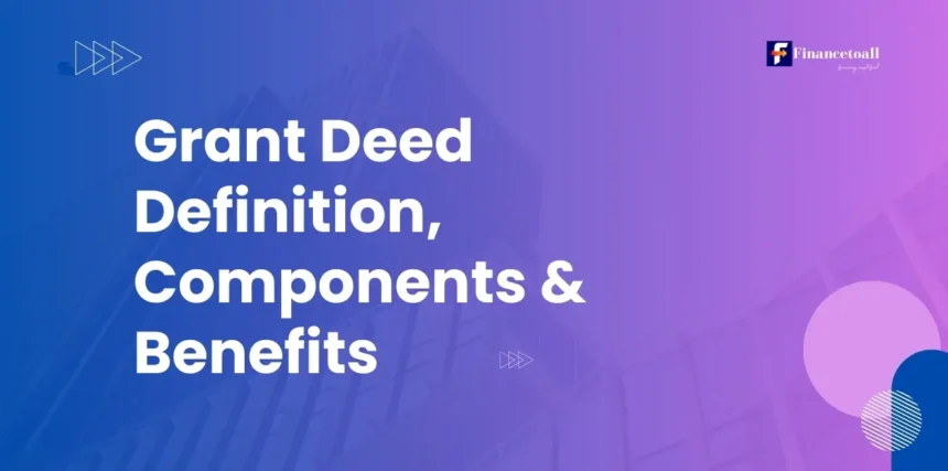 Grant Deed Definition, Components & Benefits