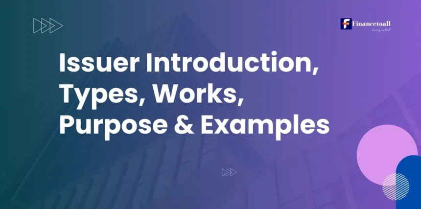 Issuer Introduction, Types, Works, Purpose & Examples