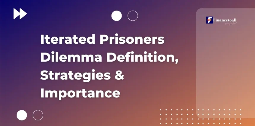 Iterated Prisoners Dilemma Definition, Strategies & Importance