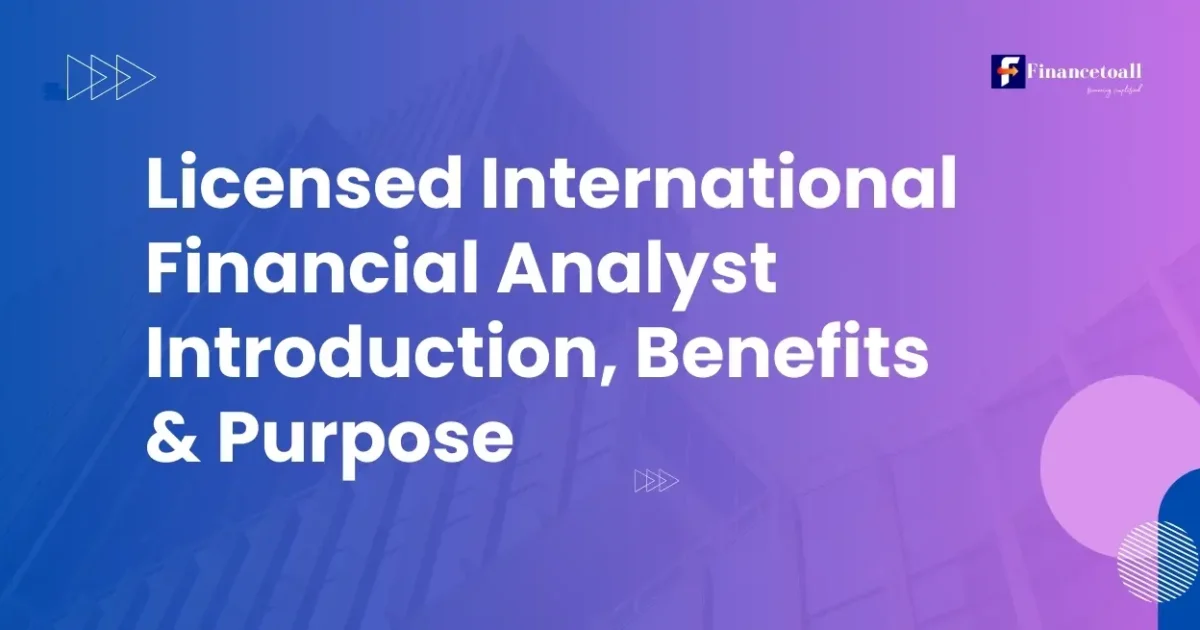 Licensed International Financial Analyst Introduction, Benefits & Purpose