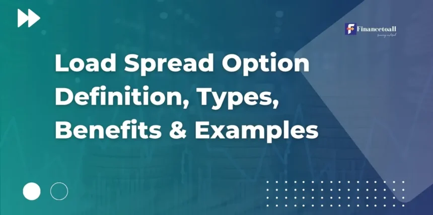 Load Spread Option Definition, Types, Benefits & Examples