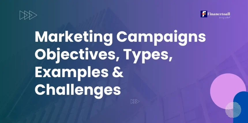 Marketing Campaigns Objectives, Types, Examples & Challenges