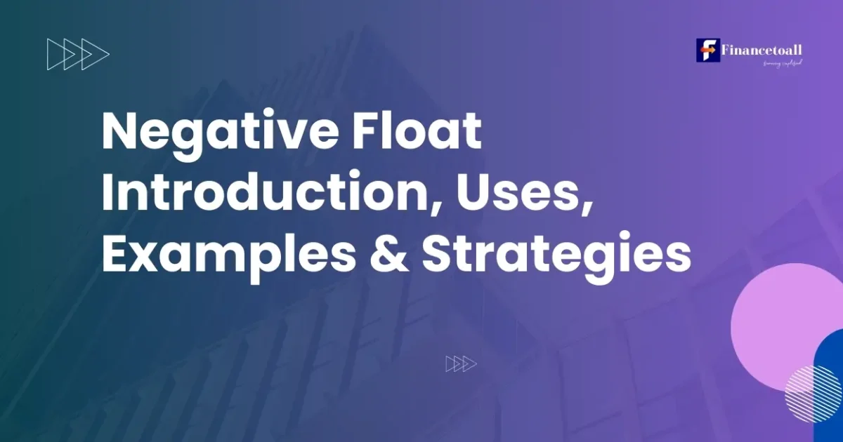 Negative Float Introduction, Uses, Examples & Strategies