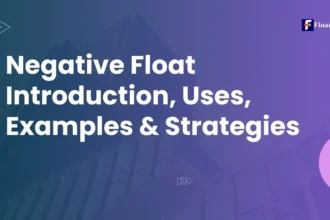 Negative Float Introduction, Uses, Examples & Strategies