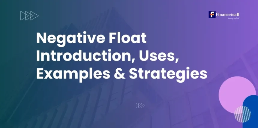 Negative Float Introduction, Uses, Examples & Strategies