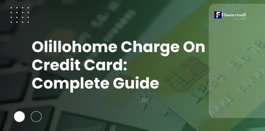 Olillohome Charge On Credit Card - Complete Guide