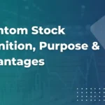 Phantom Stock Definition, Purpose & Advantages