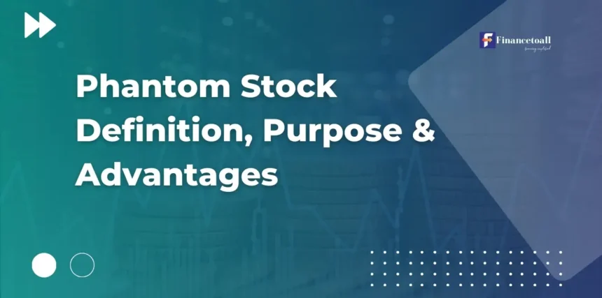 Phantom Stock Definition, Purpose & Advantages