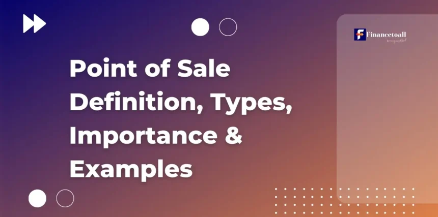 Point of Sale Definition, Types, Importance & Examples