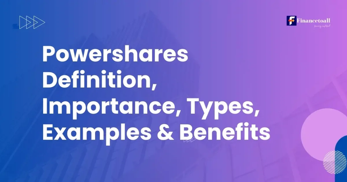 Powershares Definition, Importance, Types, Examples & Benefits