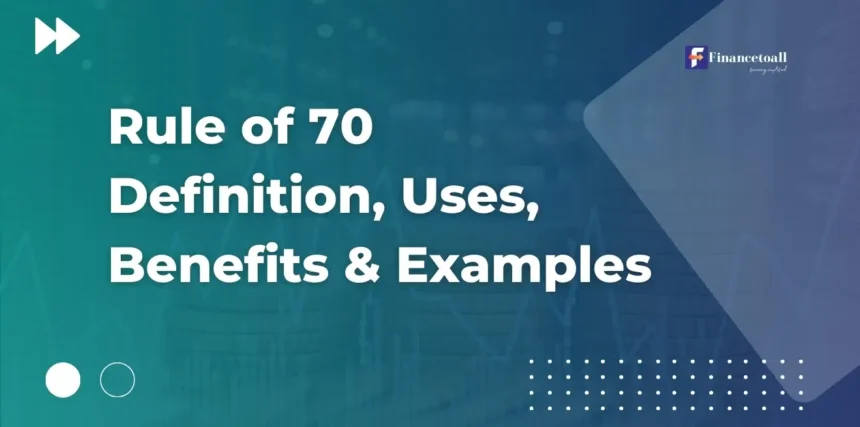 Rule of 70 Definition, Uses, Benefits & Examples