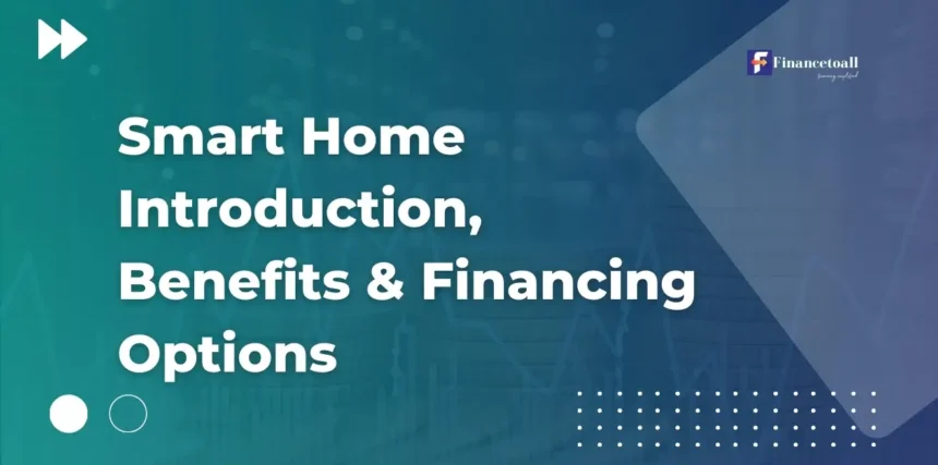 Smart Home Introduction, Benefits & Financing Options