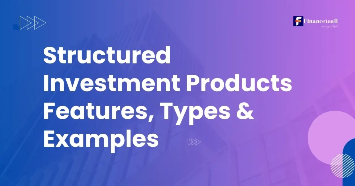 Structured Investment Products Features, Types & Examples